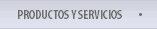 PRODUCTOS Y SERVICIOS